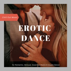 Erotic Dance - Chill Out Music For Romantic, Sensual, Essential Beats & Couple Dance