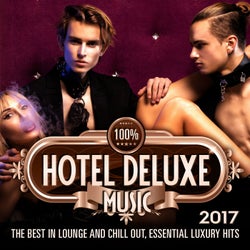 100%% Hotel Deluxe Music 2017 (The Best in Lounge and Chill out, Essential Luxury Hits)