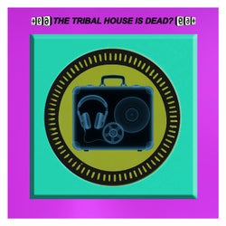 THE TRIBAL HOUSE IS DEAD?