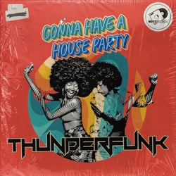 Gonna Have A House Party