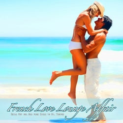 French Love Lounge Affair (Chill Out del Mar from Ibiza to St. Tropez)