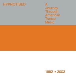 Hypnotised: A Journey Through American Trance Music [1992 - 2002]