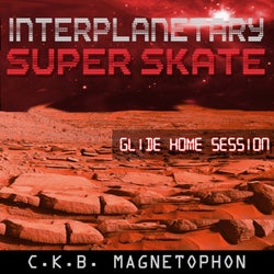Interplanetary Super Skate -Glide Home Session