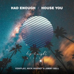 Had Enough / House You