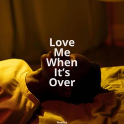 Love Me When It's Over