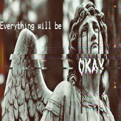 Everything Will Be Okay