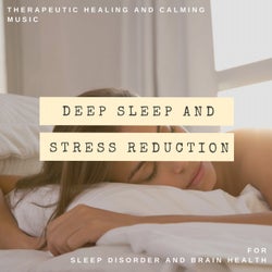 Deep Sleep And Stress Reduction - Therapeutic Healing And Calming Music For Sleep Disorder And Brain Health