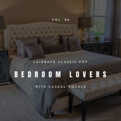 Bedroom Lovers - Laidback Classic Pop With Casual Vocals, Vol. 06