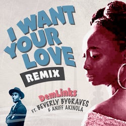 I Want Your Love (Remix) (feat. Beverly Bygraves & Aniff Akinola)