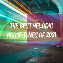 The Best Melodic House Tunes of 2021