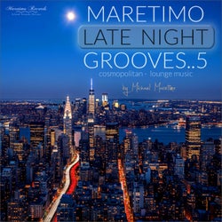 Maretimo Late Night Grooves, Vol. 5 - Cosmopolitan Lounge Music