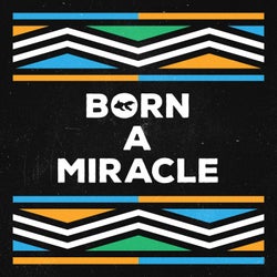 Born A Miracle