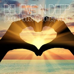 Believe In Deep (Deep House Grooves), Vol. 6