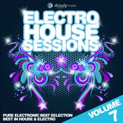 Electro House Sessions, Vol. 7 (Pure Electronic Beat Selection, Best in House & Electro)