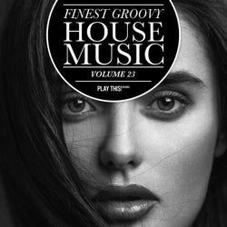 Finest Groovy House Music Volume 23