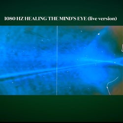 1080 Hz Healing The Mind's Eye (Live Version)