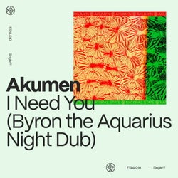I Need You (Byron the Aquarius Night Dub)