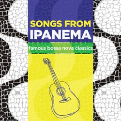 SONGS FROM IPANEMA Famous Bossa Nova Classics