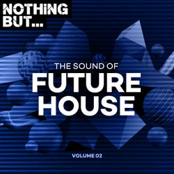 Nothing But... The Sound of Future House, Vol. 02