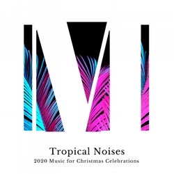 Tropical Noises - 2020 Music For Christmas Celebrations