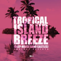 Tropical Island Breeze, Vol. 4 (Deep-House Sand Castles)