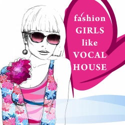 Fashion GIRLS Like VOCAL HOUSE