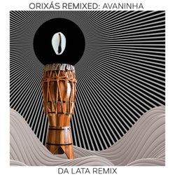Orixás Remixed: Avaninha (Da Lata Remix)