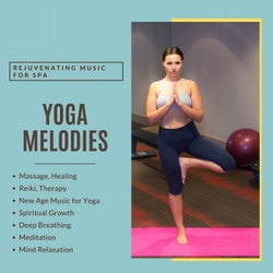 Yoga Melodies (Rejuvenating Music For Spa, Massage, Healing, Reiki, Therapy) (New Age Music For Yoga, Spiritual Growth, Deep Breathing, Meditation, Mind Relaxation)
