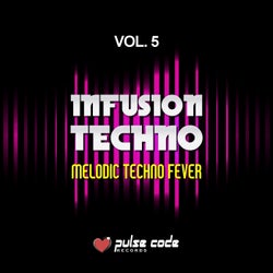 Infusion Techno, Vol. 5 (Melodic Techno Fever)