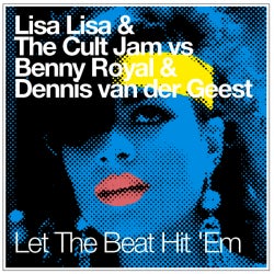 Lisa Lisa & The Cult Jam vs Benny Royal & Dennis van der Geest - Let The Beat Hit 'Em