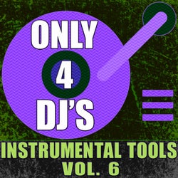 Only 4 DJ's: Instrumental Tools, Vol. 6