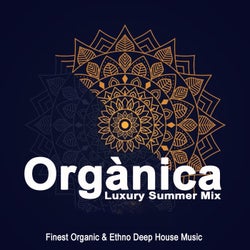 Orgànica Luxury Summer Mix (Finest Organic & Ethno Deep House Music)