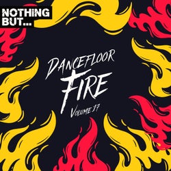 Nothing But... Dancefloor Fire, Vol. 17