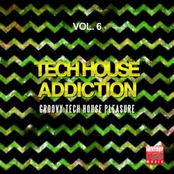 Tech House Addiction, Vol. 6 (Groovy Tech House Pleasure)