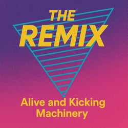 Alive and Kicking / Machinery