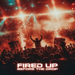 Fired Up Before The Drop