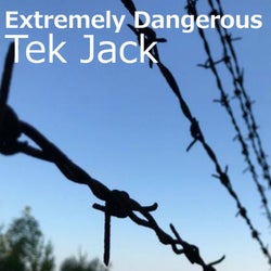 Tek Jack-Extremely Dangerous
