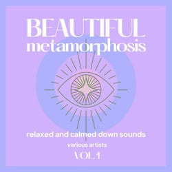 Beautiful Metamorphosis (Relaxed & Calmed Down Sounds), Vol. 1