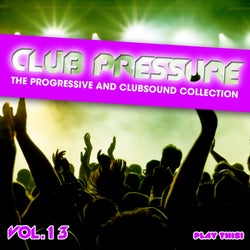 Club Pressure, Vol. 13 - The Progressive and Clubsound Collection
