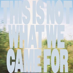 This Is Not What We Came For