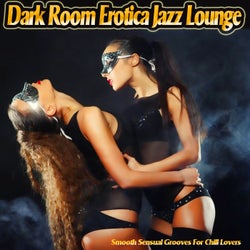 Dark Room Erotica Jazz Lounge - Smooth Sensual Grooves for Chill Lovers