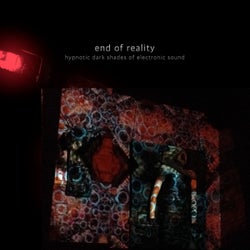 End of Reality - Hypnotic Dark Shades of Electronic Sound