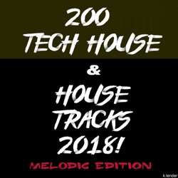 200 Tech House & House Tracks 2018! Melodic Edition