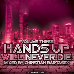 Hands Up Will Never Die!, Vol. 3 (Mixed by Christian Bartasek)