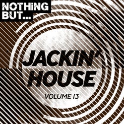 Nothing But... Jackin' House, Vol. 13