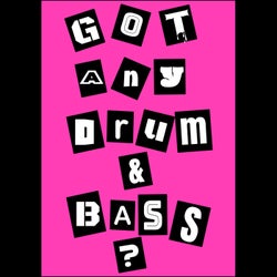 Got Any Drum & Bass?