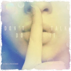 Don't Talk, Do It!