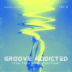 Groove Addicted (The Tech House Edition), Vol. 3