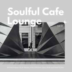 Soulful Cafe Lounge - Urban Vogue Style Music With Chillout, Jazz, RnB And Soul Vibes. Vol. 07