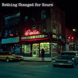 Nothing Changed for Hours